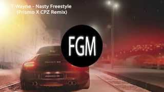 T-Wayne - Nasty Freestyle (Prismo X CPZ Remix) ►Hard Booty Hybrid Trap◄ +Lyrics
