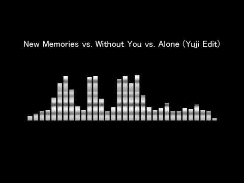 New Memories vs. Without You vs. Alone (Yuji Edit)
