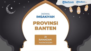 Jadwal Imsakiyah Provinsi Banten Sabtu 22 April 2022 atau 21 Ramadan 1443 H