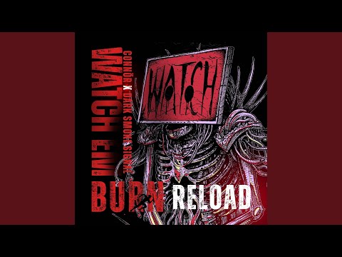 Watch ('Em Burn) Reload