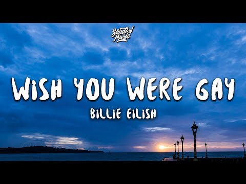 Billie Eilish - wish you were gay (Lyrics)