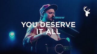 You Deserve It All