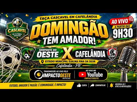 ⚽🔥 TAÇA CASCAVEL DE FUTEBOL AMADOR | SERPENTE DO OESTE x CAFELÂNDIA — AO VIVO!