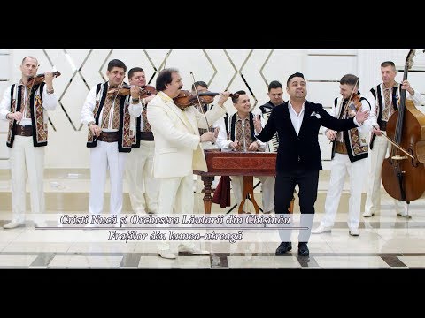 Cristi Nucă & Orchestra Lăutarii din Chisinău - Fratilor din lumea-ntreagă (Official Video) 4K