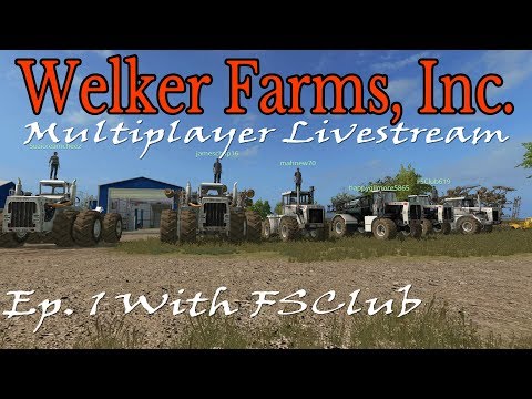 Welker Farms Inc Multiplayer with FSClub  | FS17  | Ep. 1