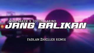 Download lagu LAGI VIRAL 🔥 JANG BALIKAN - WIZZ BAKER X TOTON CARIBO NEW 2024 ( FADLAN ZHIGLLER REMIX ) mp3