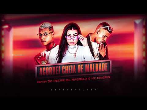 🔵 KEVIN DO RECIFE E MC MAGRELA E MC MAGRINHO - ACORDEI CHEIA DE MALDADE ( REMIX BREGA FUNK )