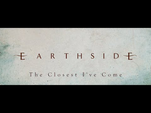 Earthside Discusses: The Closest I've Come