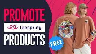 How To Promote Teespring Products For FREE (2024) Easy