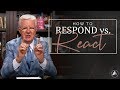 Do you Respond or React? l Bob Proctor