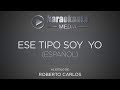 Karaokanta - Roberto Carlos - Ese tipo soy yo - ( Español )