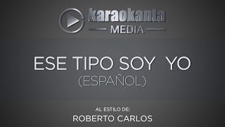 Karaokanta - Roberto Carlos - Ese tipo soy yo - ( Español )