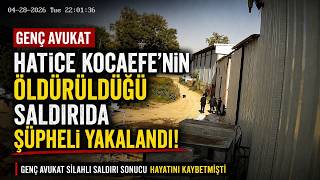 Genç Avukat Hatice Kocaefe’nin Öldürüldüğü Saldırıda Şüpheli Yakalandı