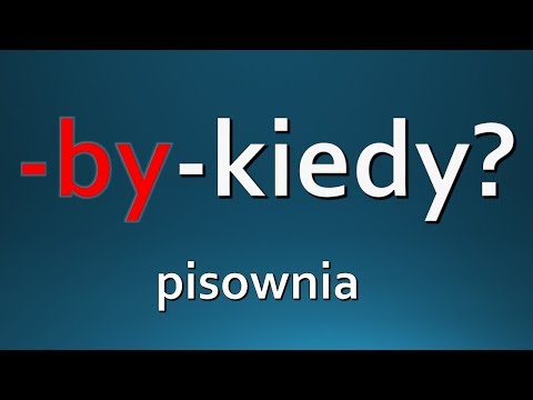 Kiedy piszemy bym, byś, by, byśmy, byście ORTOGRAFIA