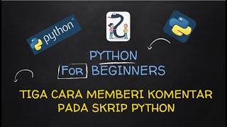 Pemrograman Python : 07. Tiga cara memberi komentar pada script Python