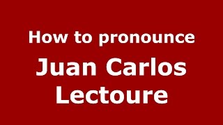 How to pronounce Juan Carlos Lectoure