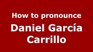 How to pronounce Daniel García Carrillo