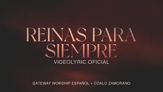 Reinas Para Siempre | Video Lyric Oficial | Coalo Zamorano &amp; Gateway Worship Español