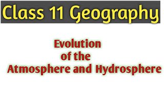 Evolution of Atmosphere and Hydrosphere /Class 11 Chapter 2 geography