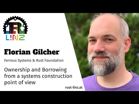 Rust Linz, March 2021 - Florian Gilcher - Ownership and Borrowing from a Systems Construction PoV