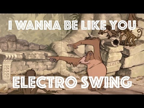 [Electro Swing Remix] I Wanna Be Like You (The Jungle Book)