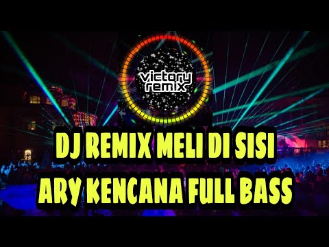 DJ REMIX MELI DI SISI - Ary Kencana Full Bass