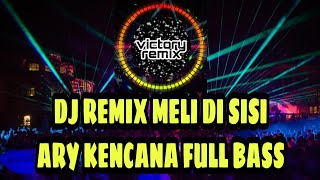 Download lagu DJ REMIX MELI DI SISI Ary Kencana Full Bass... mp3