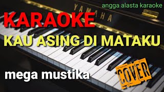 Download lagu KAU ASING DIMATAKU - MEGA MUSTIKA KARAOKE - NADA WANITA angga alasta karaoke mp3