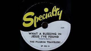 The Pilgrim Travelers - What A Blessing In Jesus I've Found