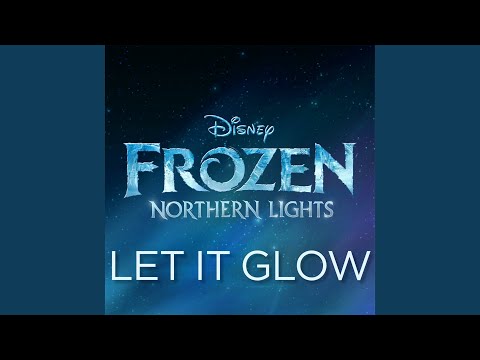 Let It Glow (From "Frozen Northern Lights")