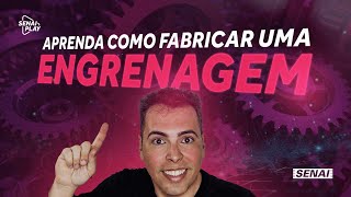 Como São Fabricadas as Engrenagens: Do Conceito à Realidade | SENAI Play