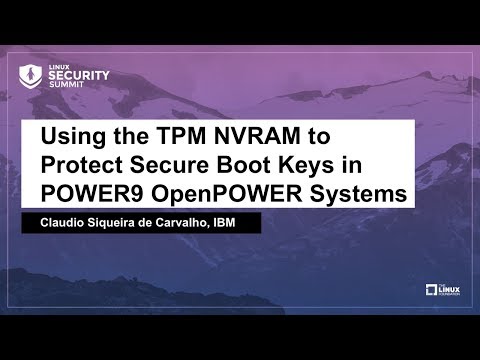 Using the TPM NVRAM to Protect Secure Boot Keys in POWER9 OpenPOWER Systems - Claudio de Carvalho