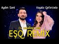 Aydin Sani ft Xeyale Qafarzade - ESQ REMIX DJ KAMRAN MM (Adami Yaman Derde Salandi)