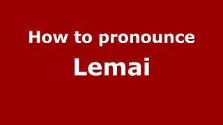 How to pronounce Lemai