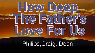How Deep The Father&#39;s Love For Us Lyric Video || Philips, Craig, Dean
