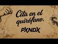 PXNDX - Cita en el Quirófano (Lyric Video)