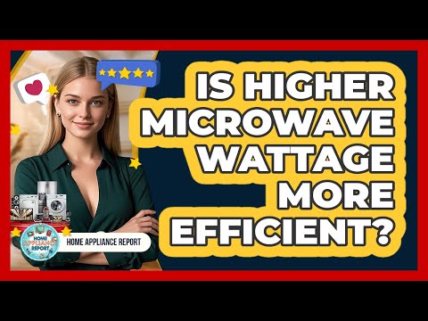 Is Higher Microwave Wattage More Efficient? - Home Appliance Report
