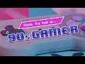 How To Be A 90 S Gamer