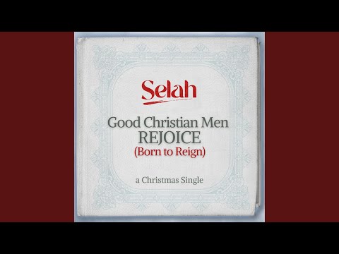 Good Christian Men Rejoice (Born To Reign)