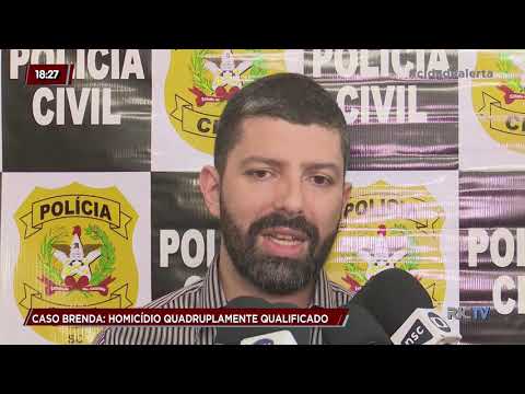 Caso Brenda: Réu responderá por homicídio quadruplamente qualificado