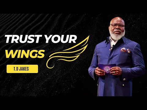 TRUST YOUR WINGS - T.D. Jakes Motivational and Inspirational video