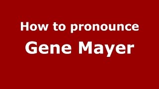 How to pronounce Gene Mayer