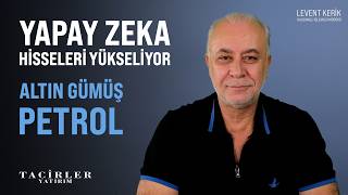 Yapay Zeka Hisseleri Yükseliyor | Altın Gümüş Petrol | Levent Kerik | Tacirler Y