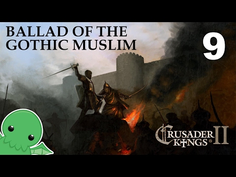 Ballad of the Gothic Muslim - Part 9 - Crusader Kings 2: The Reaper's Due
