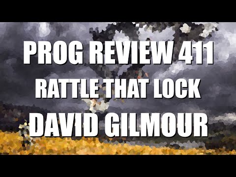 Prog Review 411 - Rattle That Lock - David Gilmour
