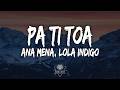 Ana Mena - pa ti toa ᐸ3 (Letra/Lyrics) ft Lola Indigo
