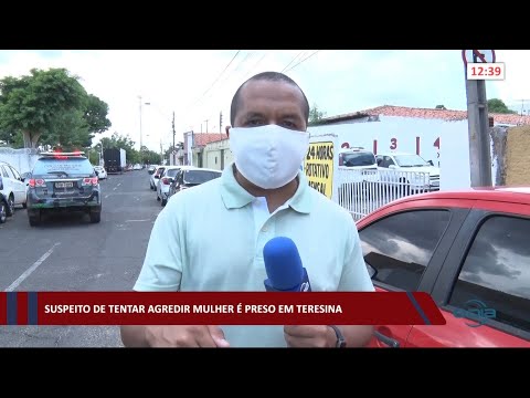 Suspeito de invadir casa e tentar agredir mulher é preso em Teresina 19 01 2021