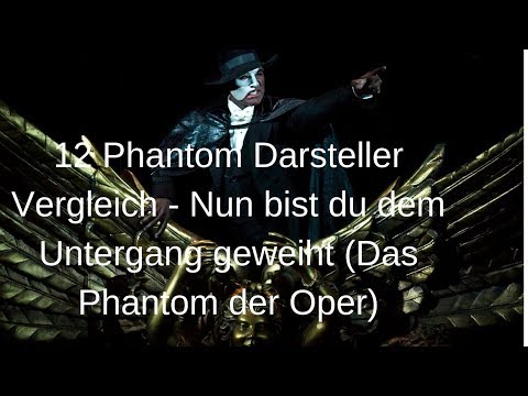 12 Phantom Darsteller Vergleich - Nun bist du dem Untergang geweiht (Das Phantom der Oper)