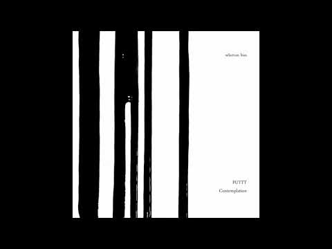 Indefinite Pitch premieres. Puttt - Contemplation [Selection bias]