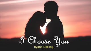 I CHOOSE YOU - RYANN DARLING